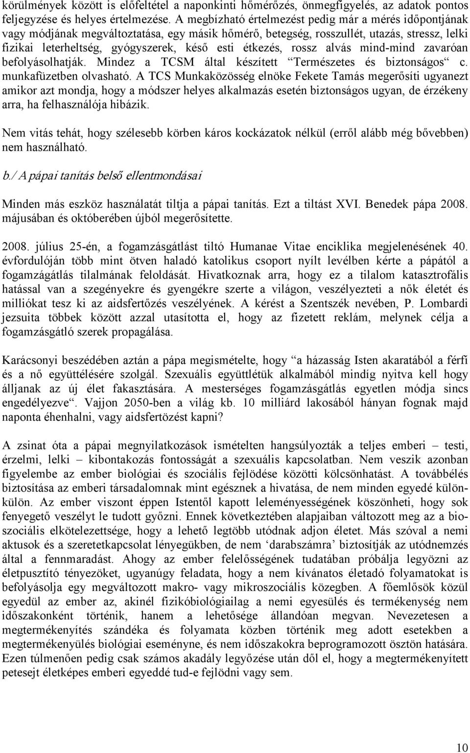 étkezés, rossz alvás mind mind zavaróan befolyásolhatják. Mindez a TCSM által készített Természetes és biztonságos c. munkafüzetben olvasható.