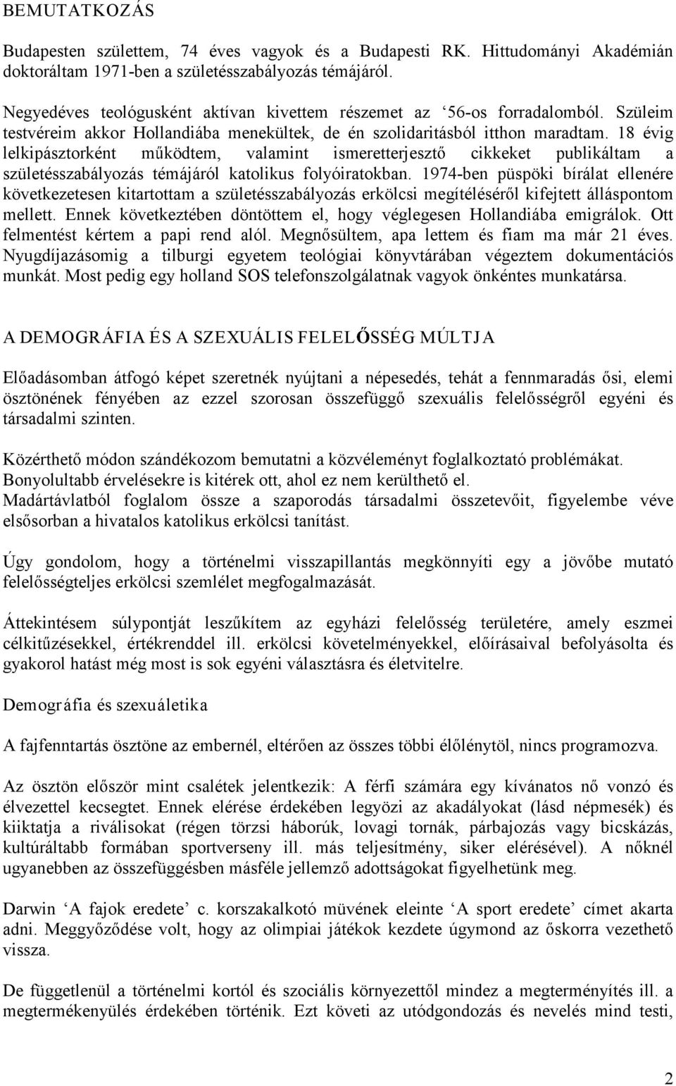 18 évig lelkipásztorként m ködtem, valamint ismeretterjeszt cikkeket publikáltam a születésszabályozás témájáról katolikus folyóiratokban.