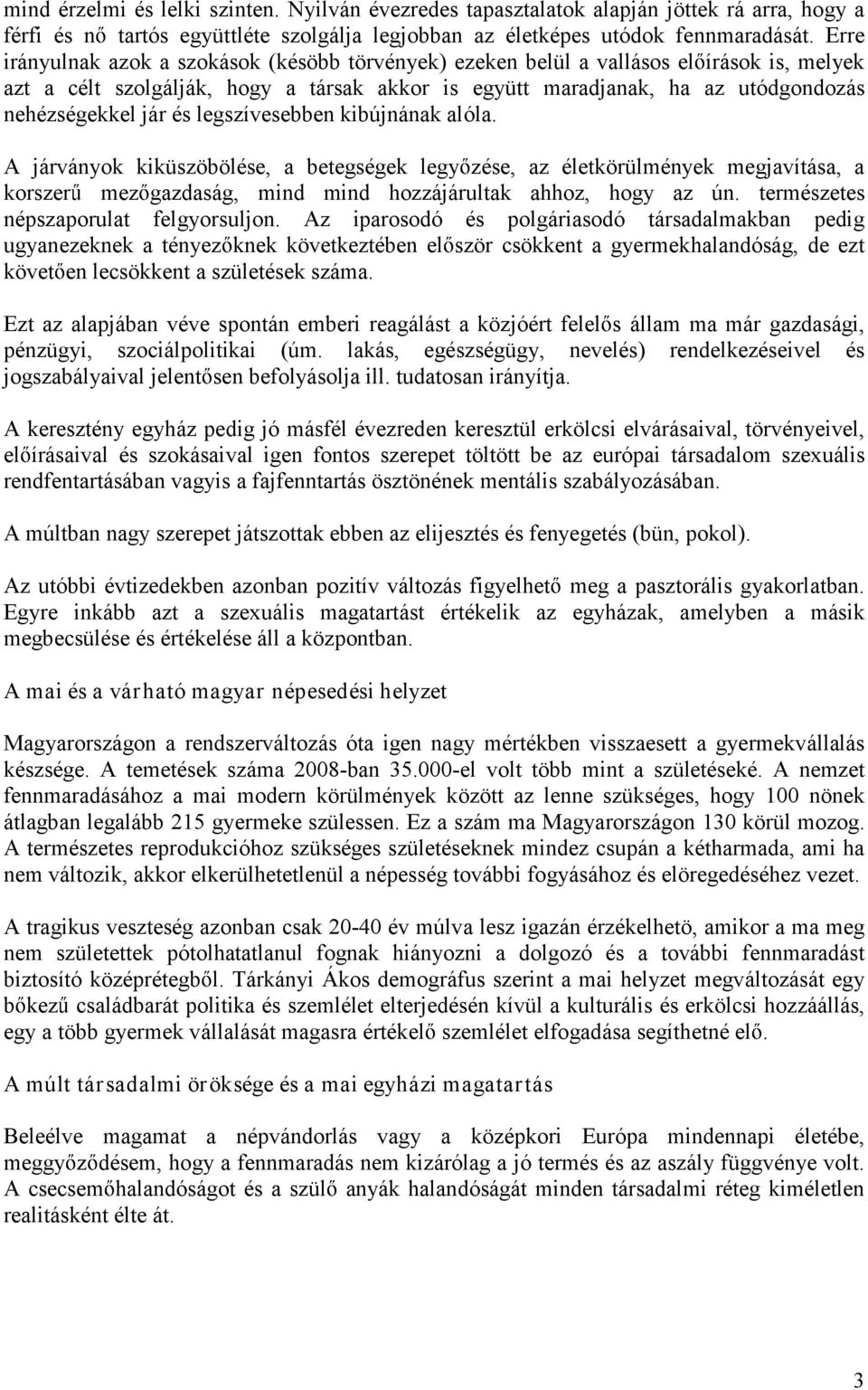 és legszívesebben kibújnának alóla. A járványok kiküszöbölése, a betegségek legy zése, az életkörülmények megjavítása, a korszer mez gazdaság, mind mind hozzájárultak ahhoz, hogy az ún.