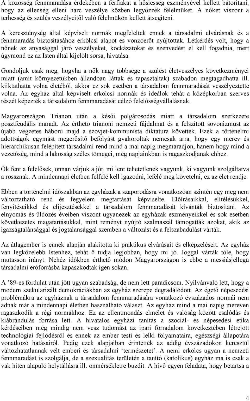 A kereszténység által képviselt normák megfeleltek ennek a társadalmi elvárásnak és a fennmaradás biztosításához erkölcsi alapot és vonzóer t nyújtottak.