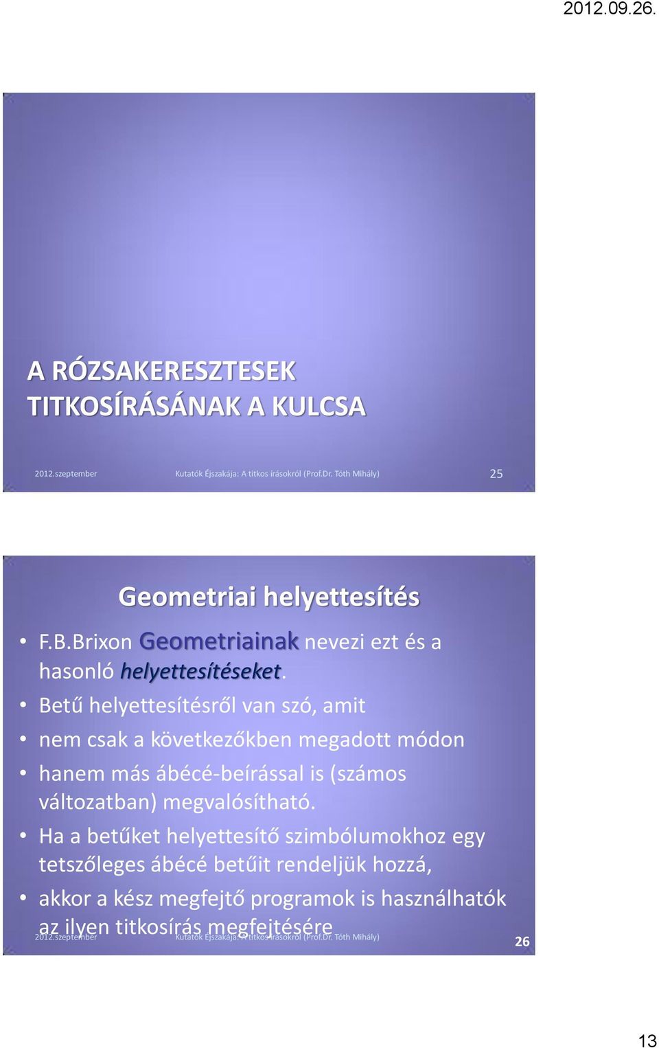 Betű helyettesítésről van szó, amit nem csak a következőkben megadott módon hanem más ábécé-beírással is (számos