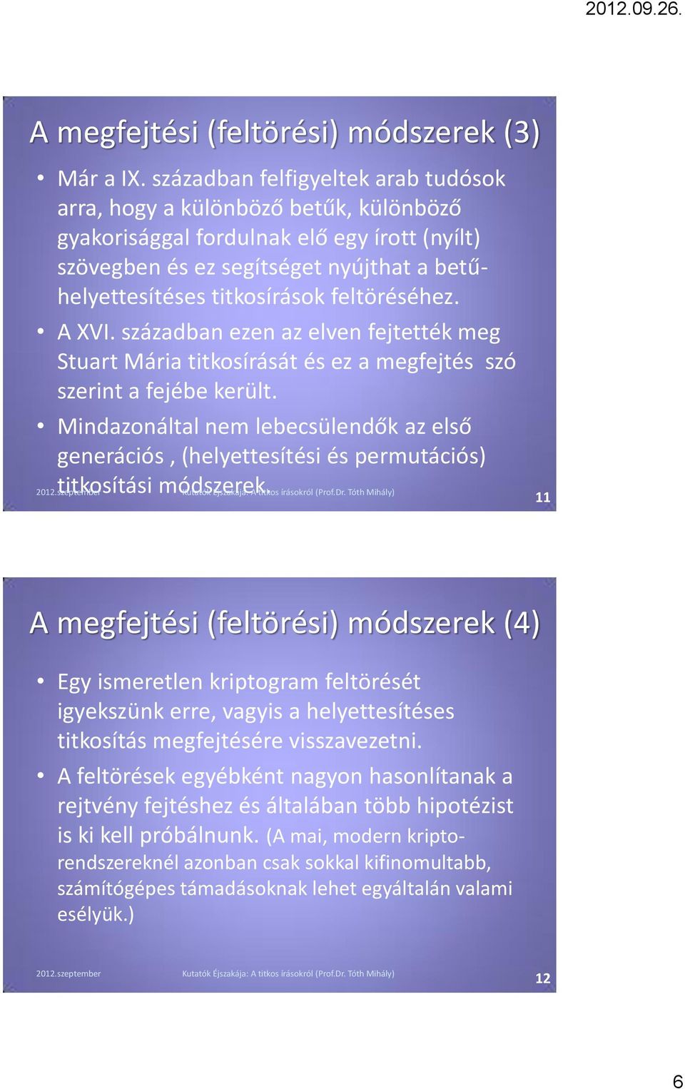 feltöréséhez. A XVI. században ezen az elven fejtették meg Stuart Mária titkosírását és ez a megfejtés szó szerint a fejébe került.