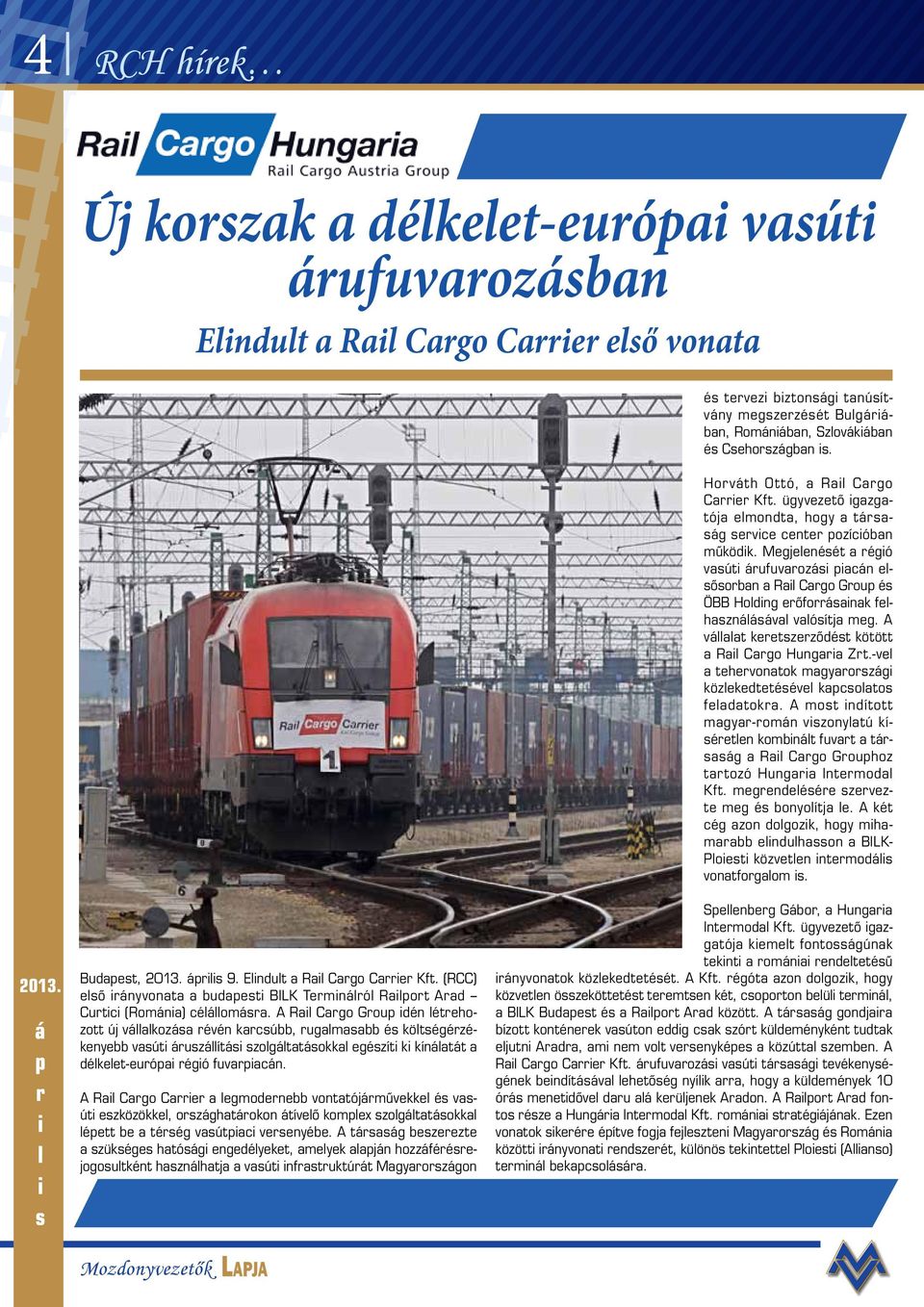 Megjelenését a régió vasúti árufuvarozási piacán elsősorban a Rail Cargo Group és ÖBB Holding erőforrásainak felhasználásával valósítja meg.