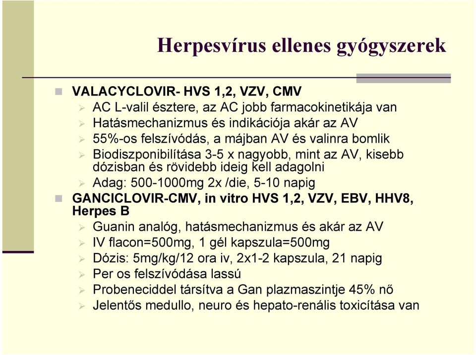 5-10 napig GANCICLOVIR-CMV, in vitro HVS 1,2, VZV, EBV, HHV8, Herpes B Guanin analóg, hatásmechanizmus és akár az AV IV flacon=500mg, 1 gél kapszula=500mg Dózis: