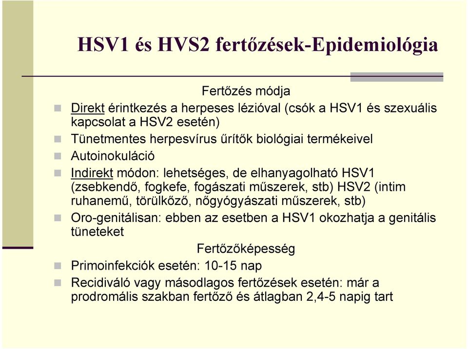 műszerek, stb) HSV2 (intim ruhanemű, törülkőző, nőgyógyászati műszerek, stb) Oro-genitálisan: ebben az esetben a HSV1 okozhatja a genitális tüneteket
