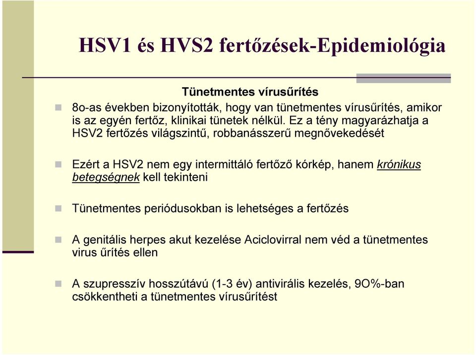 Ez a tény magyarázhatja a HSV2 fertőzés világszintű, robbanásszerű megnővekedését Ezért a HSV2 nem egy intermittáló fertőző kórkép, hanem krónikus