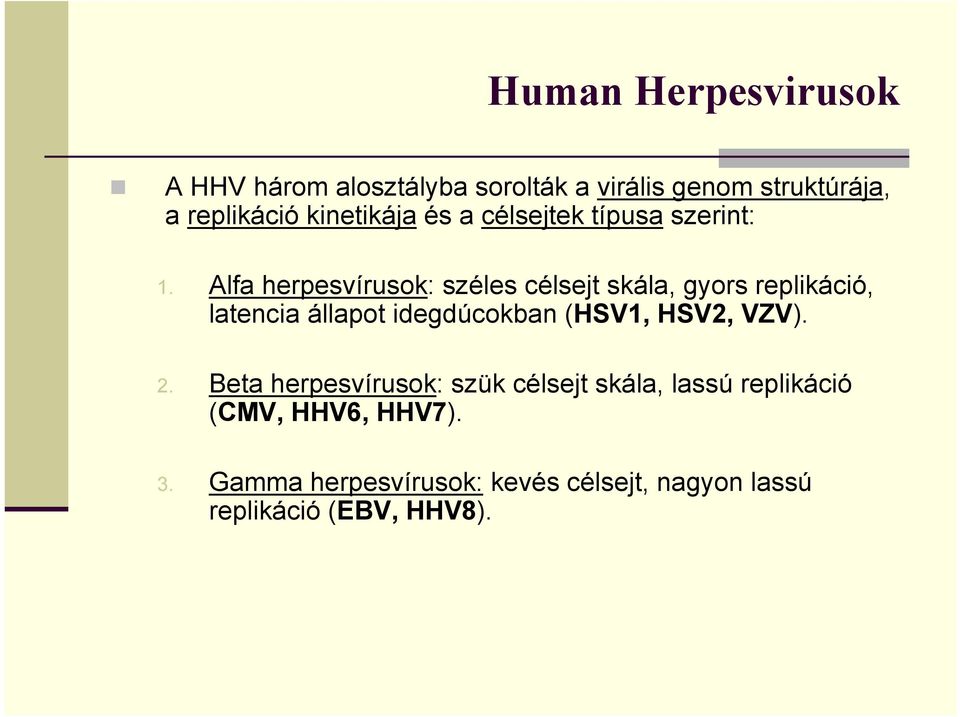 Alfa herpesvírusok: széles célsejt skála, gyors replikáció, latencia állapot idegdúcokban (HSV1,