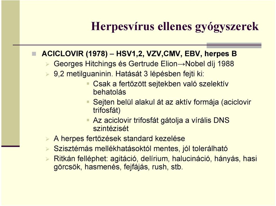 Hatását 3 lépésben fejti ki: Csak a fertőzött sejtekben való szelektív behatolás Sejten belül alakul át az aktív formája (aciclovir