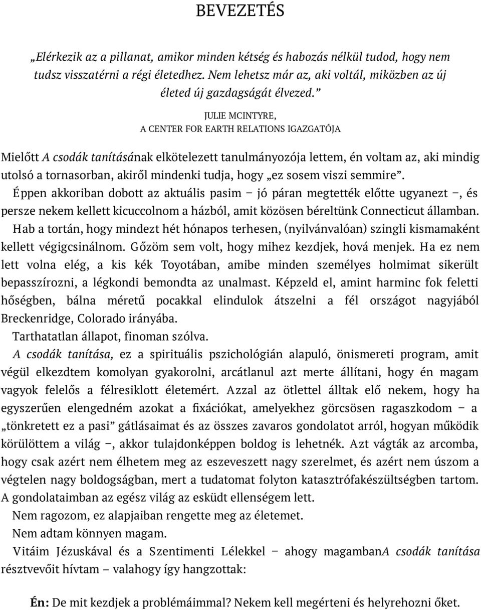 JULIE MCINTYRE, A CENTER FOR EARTH RELATIONS IGAZGATÓJA Mielőtt A csodák tanításának elkötelezett tanulmányozója lettem, én voltam az, aki mindig utolsó a tornasorban, akiről mindenki tudja, hogy ez