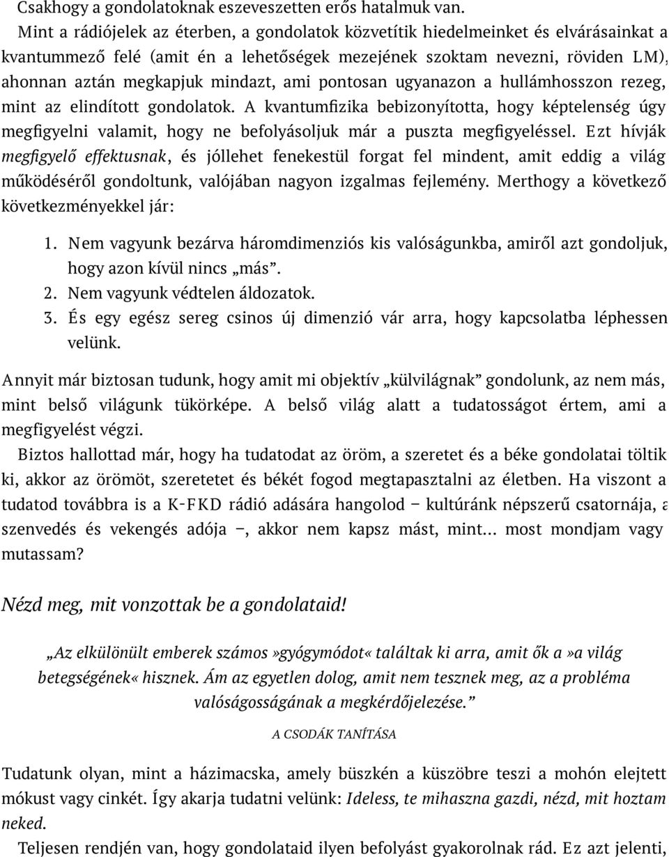 mindazt, ami pontosan ugyanazon a hullámhosszon rezeg, mint az elindított gondolatok.