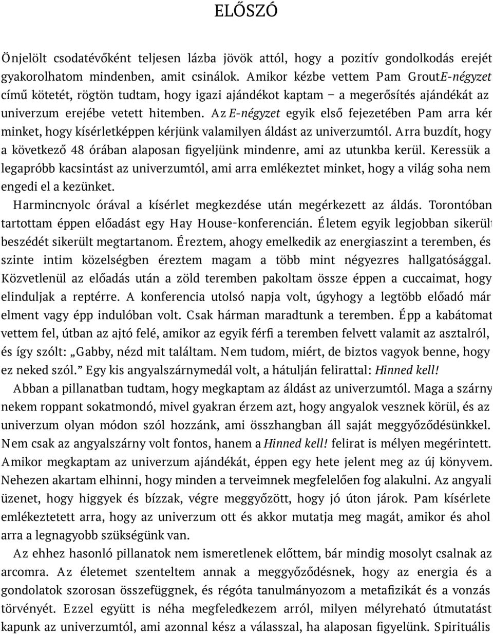 Az E-négyzet egyik első fejezetében Pam arra kér minket, hogy kísérletképpen kérjünk valamilyen áldást az univerzumtól.