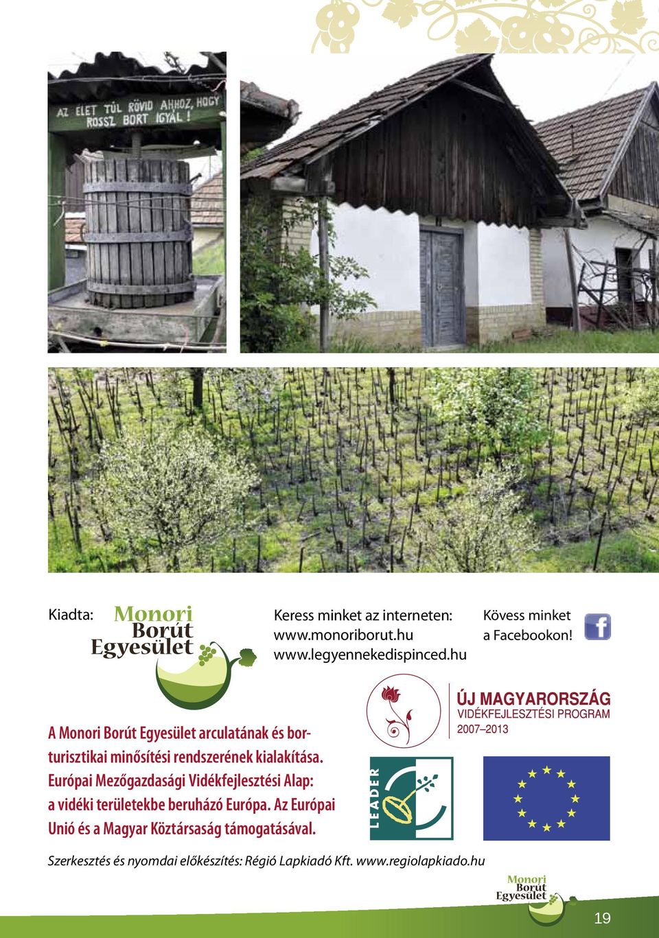 A Monori Borút Egyesület arculatának és borturisztikai minősítési rendszerének kialakítása.