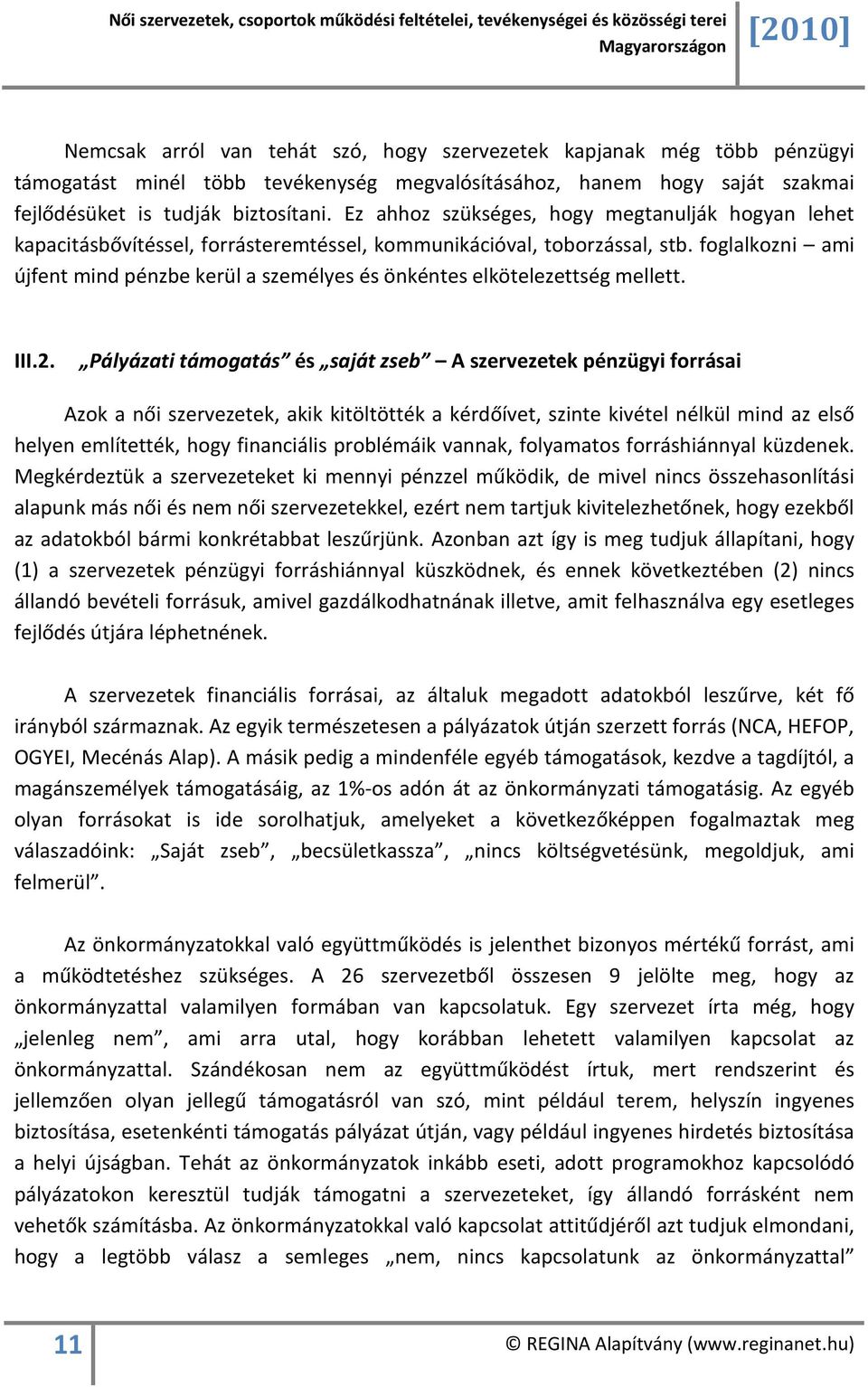 foglalkozni ami újfent mind pénzbe kerül a személyes és önkéntes elkötelezettség mellett. III.2.