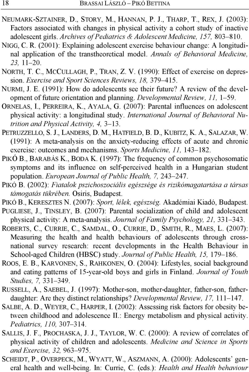 (2001): Explaining adolescent exercise behaviour change: A longitudinal application of the transtheoretical model. Annals of Behavioral Medicine, 23, 11 20. NORTH, T. C., MCCULLAGH, P., TRAN, Z. V.