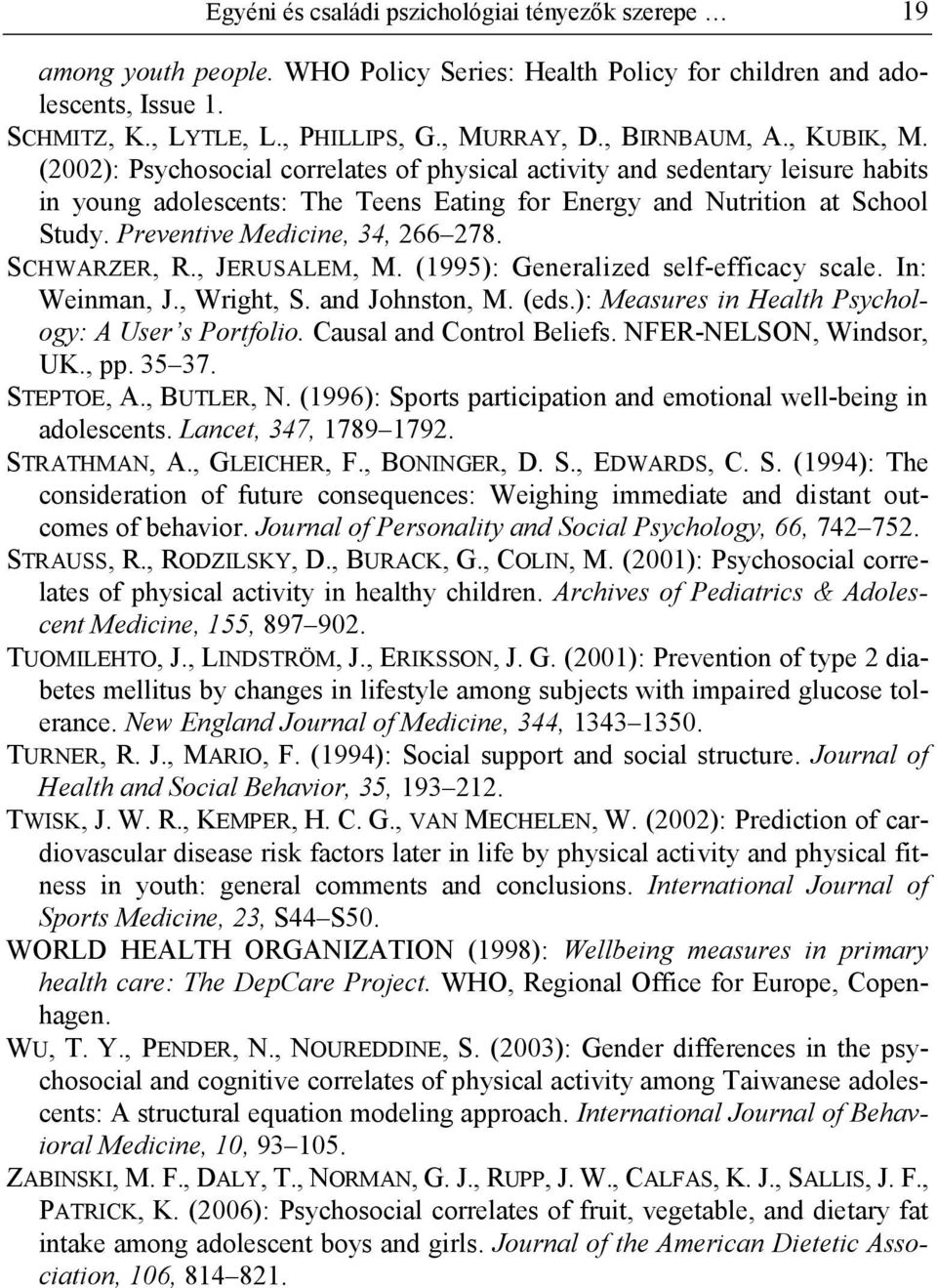 Preventive Medicine, 34, 266 278. SCHWARZER, R., JERUSALEM, M. (1995): Generalized self-efficacy scale. In: Weinman, J., Wright, S. and Johnston, M. (eds.