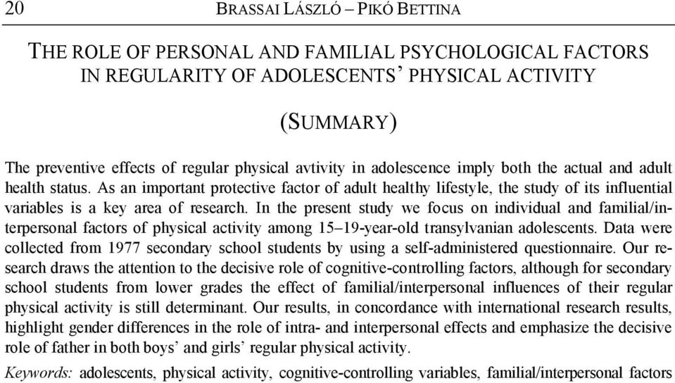 In the present study we focus on individual and familial/interpersonal factors of physical activity among 15 19-year-old transylvanian adolescents.