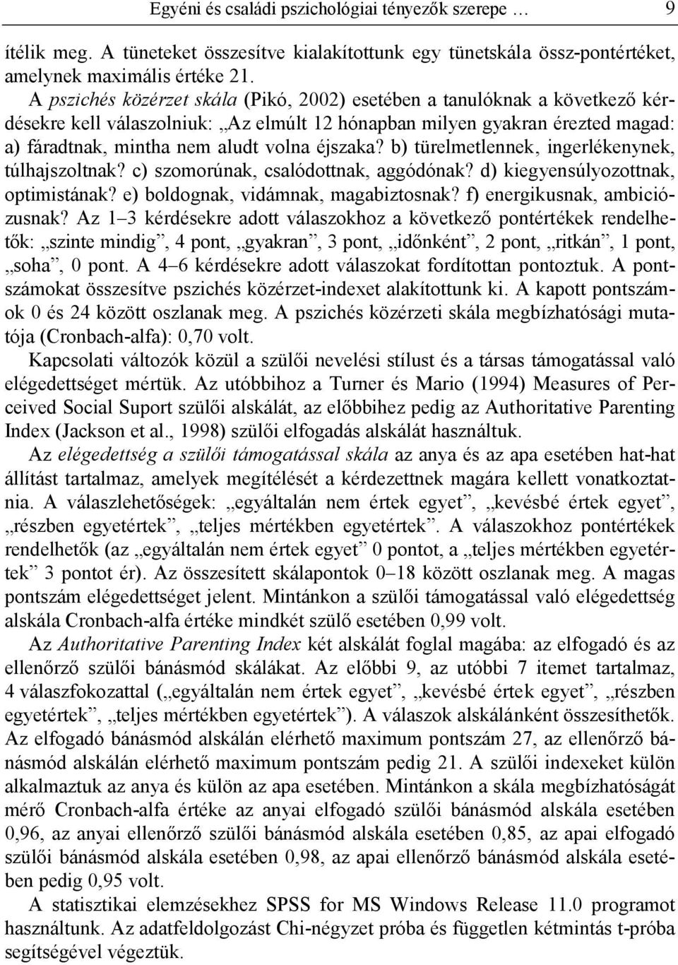 b) türelmetlennek, ingerlékenynek, túlhajszoltnak? c) szomorúnak, csalódottnak, aggódónak? d) kiegyensúlyozottnak, optimistának? e) boldognak, vidámnak, magabiztosnak? f) energikusnak, ambiciózusnak?