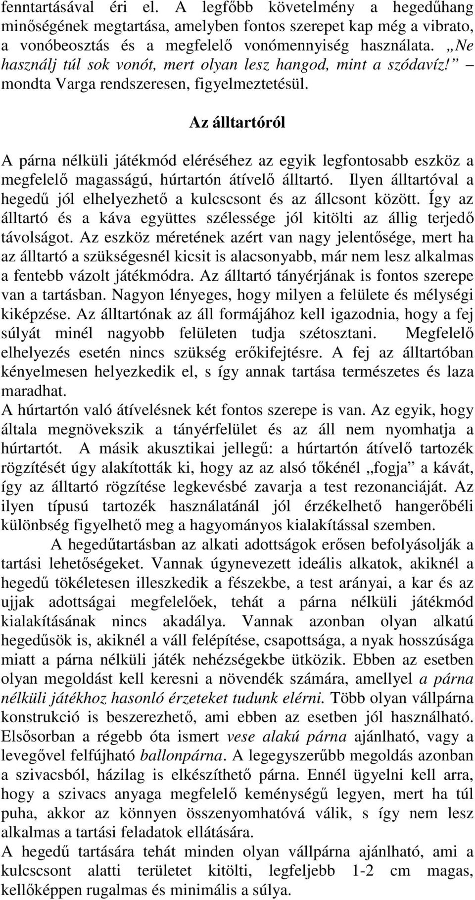 Az álltartóról A párna nélküli játékmód eléréséhez az egyik legfontosabb eszköz a megfelelı magasságú, húrtartón átívelı álltartó.