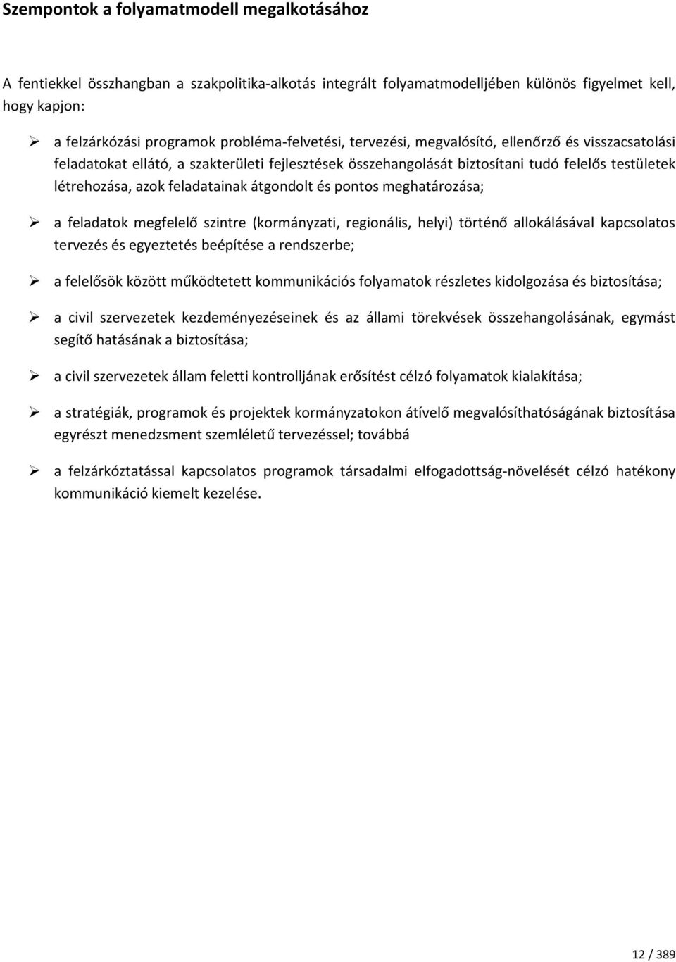 feladatainak átgondolt és pontos meghatározása; a feladatok megfelelő szintre (kormányzati, regionális, helyi) történő allokálásával kapcsolatos tervezés és egyeztetés beépítése a rendszerbe; a