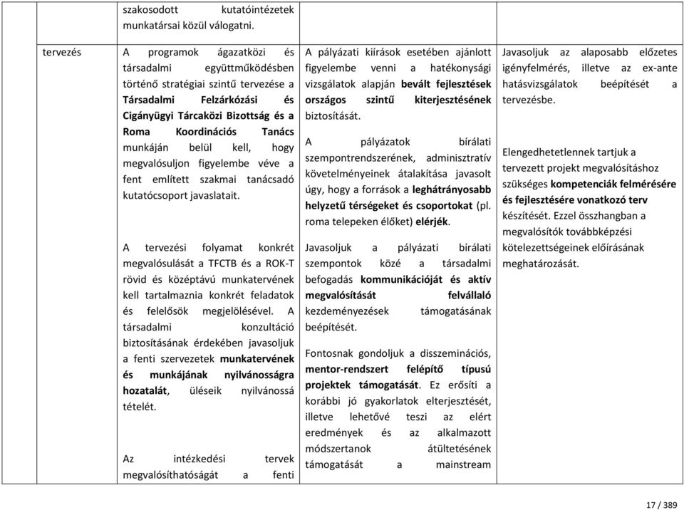 belül kell, hogy megvalósuljon figyelembe véve a fent említett szakmai tanácsadó kutatócsoport javaslatait.