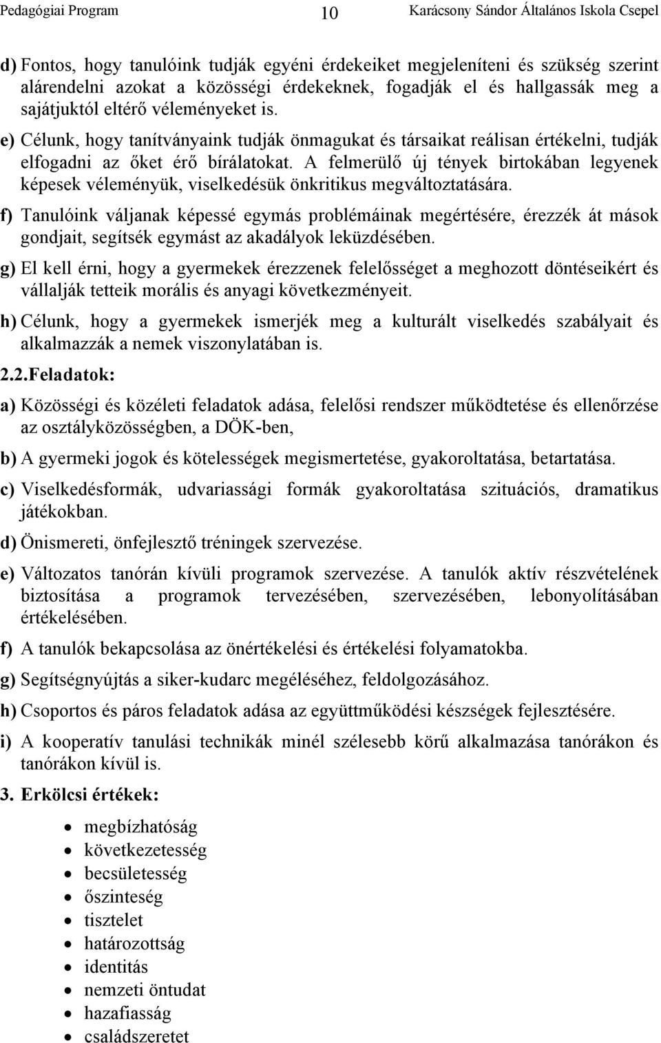 A felmerülő új tények birtokában legyenek képesek véleményük, viselkedésük önkritikus megváltoztatására.