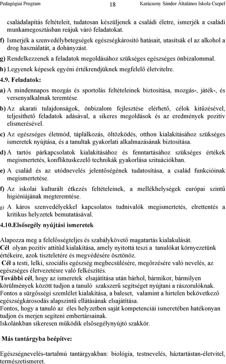 h) Legyenek képesek egyéni értékrendjüknek megfelelő életvitelre. 4.9. Feladatok: a) A mindennapos mozgás és sportolás feltételeinek biztosítása, mozgás-, játék-, és versenyalkalmak teremtése.