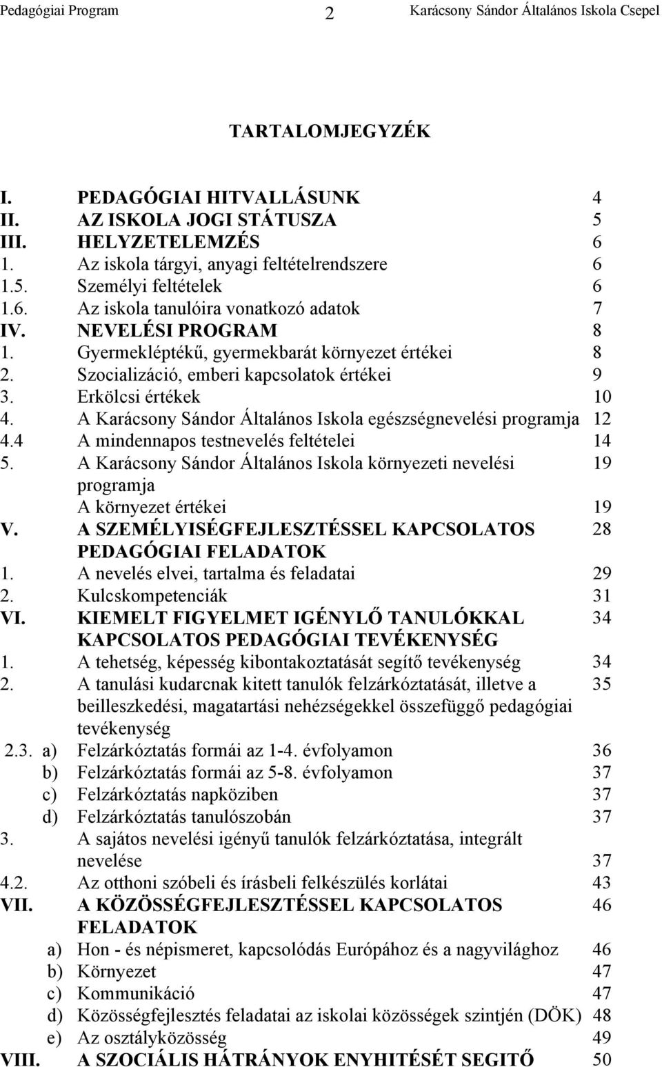 A Karácsony Sándor Általános Iskola egészségnevelési programja 12 4.4 A mindennapos testnevelés feltételei 14 5.