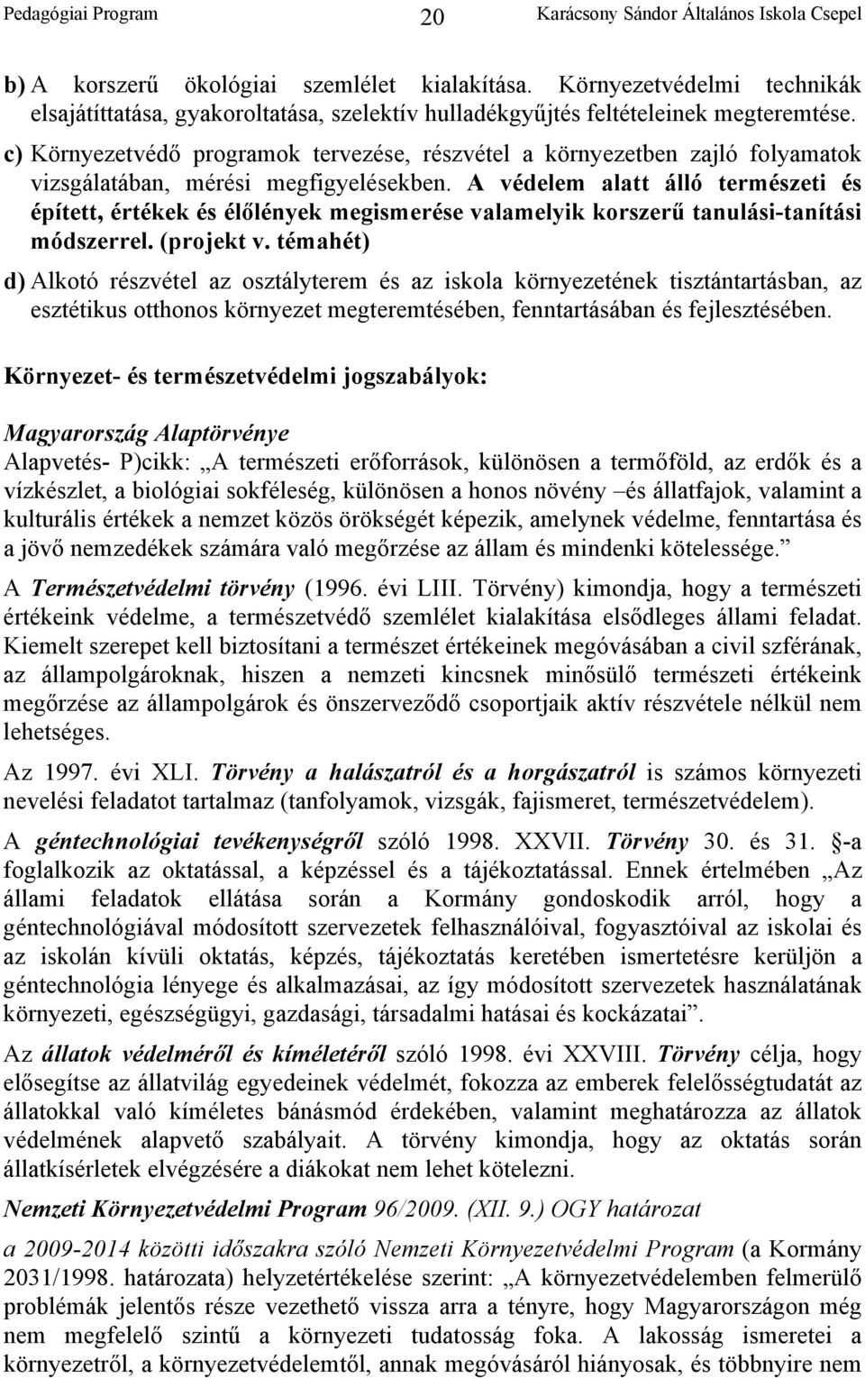 A védelem alatt álló természeti és épített, értékek és élőlények megismerése valamelyik korszerű tanulási-tanítási módszerrel. (projekt v.