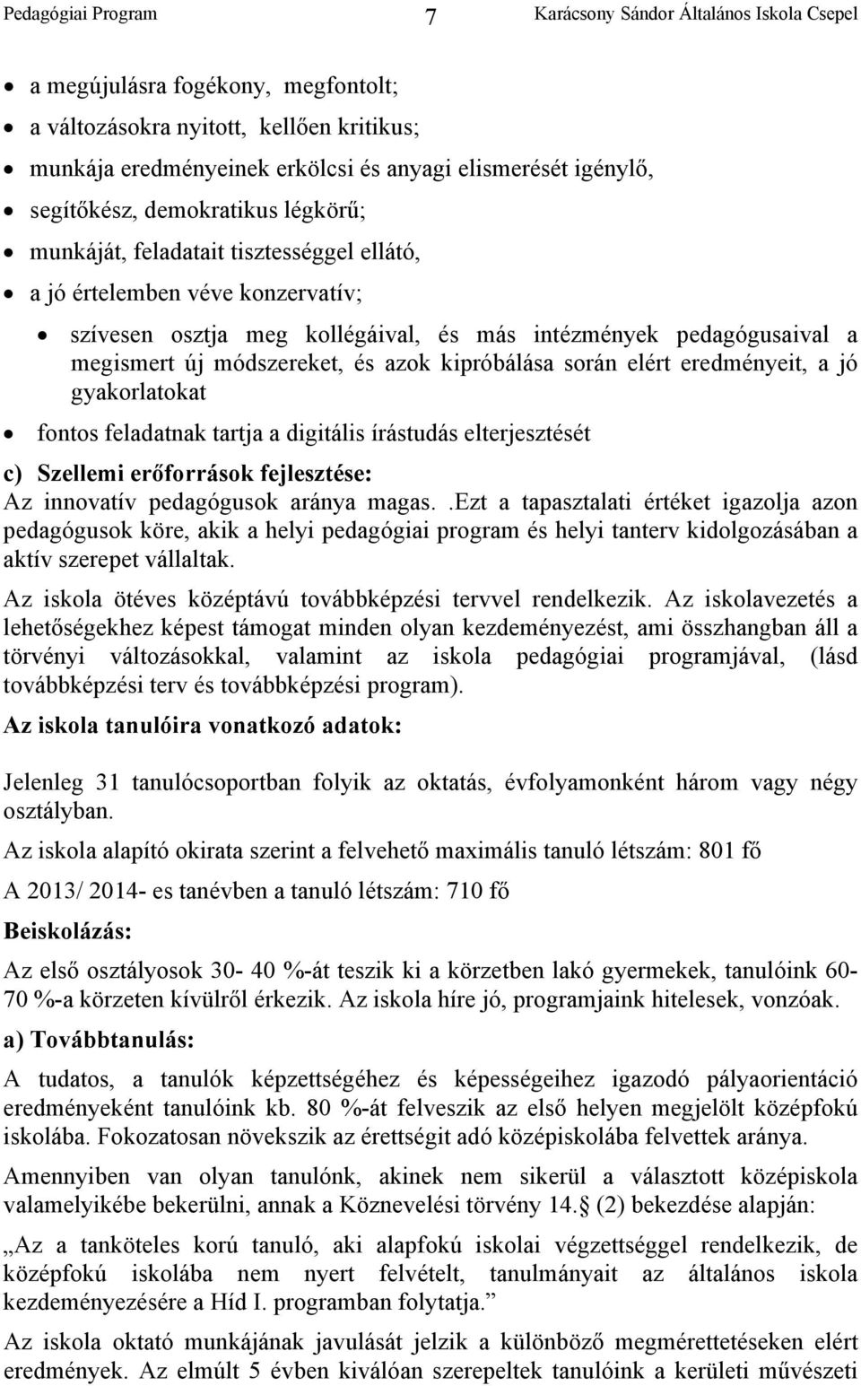 jó gyakorlatokat fontos feladatnak tartja a digitális írástudás elterjesztését c) Szellemi erőforrások fejlesztése: Az innovatív pedagógusok aránya magas.