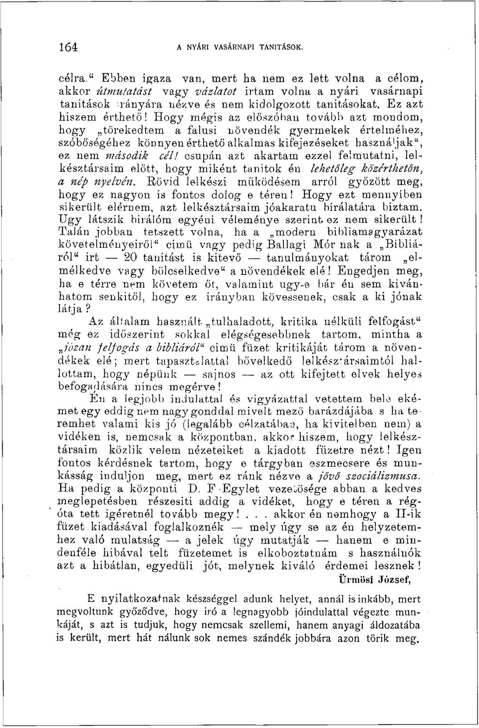 Hogy mégis az előszóban tovább azt mondom, hogy törekedtem a falusi növendék gyermekek értelméhez, szóbősógéhe? könnyen érthető alkalmas kifejezéseket használjak", ez nem második cél!