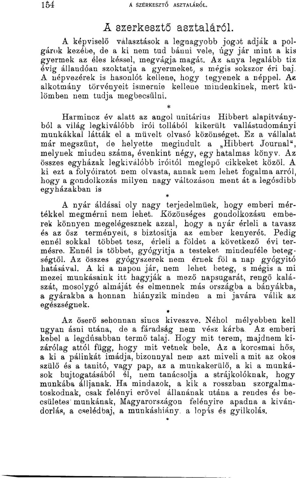 Az anya legalább tiz évig állaudóan szoktatja a gyermeket, s mégis sokszor éri baj. A népvezérek is hasonlót kellene, hogy tegyenek a néppel.