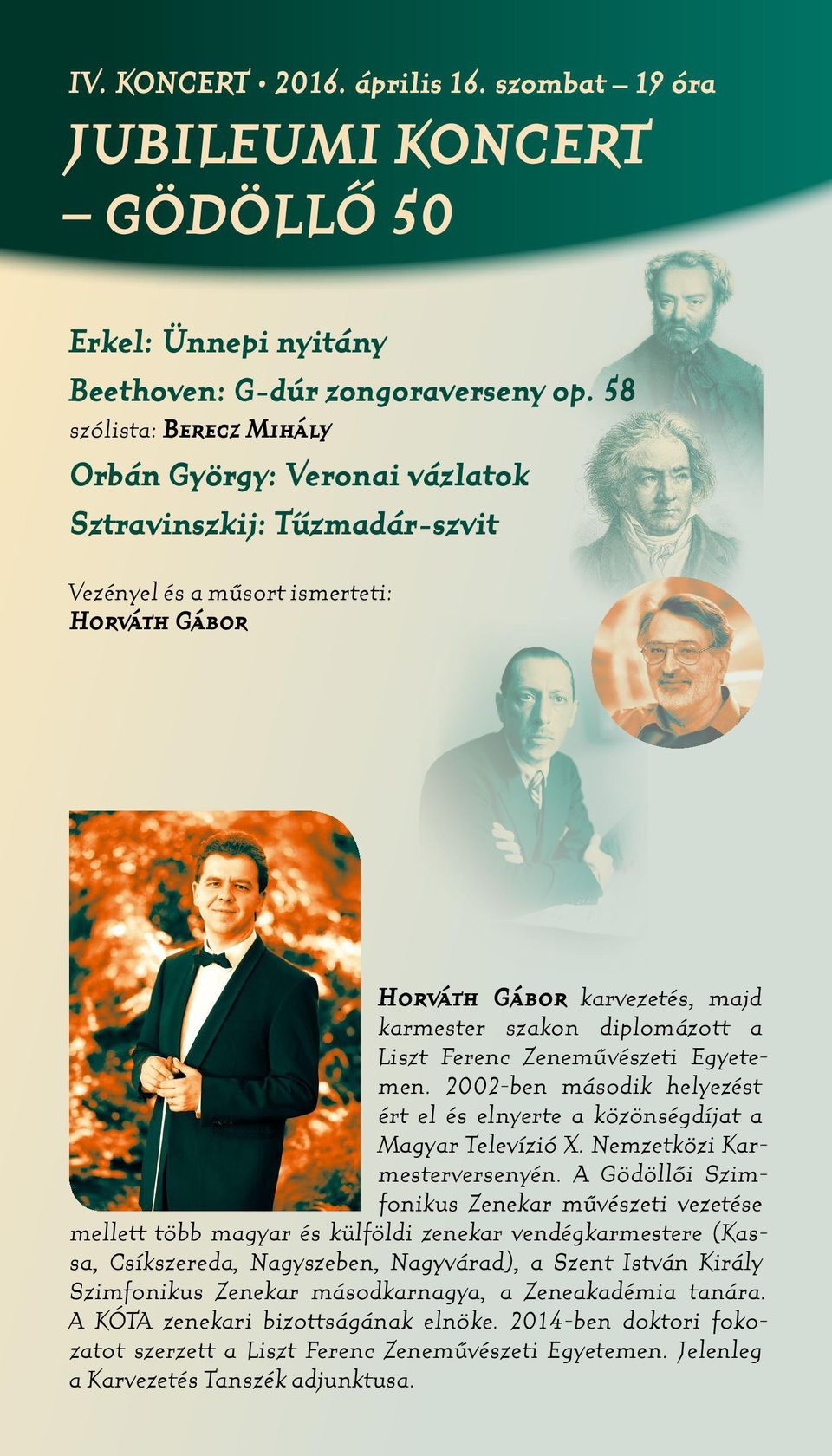 Liszt Ferenc Zenemûvészeti Egyetemen. 2002-ben második helyezést ért el és elnyerte a közönségdíjat a Magyar Televízió X. Nemzetközi Karmesterversenyén.