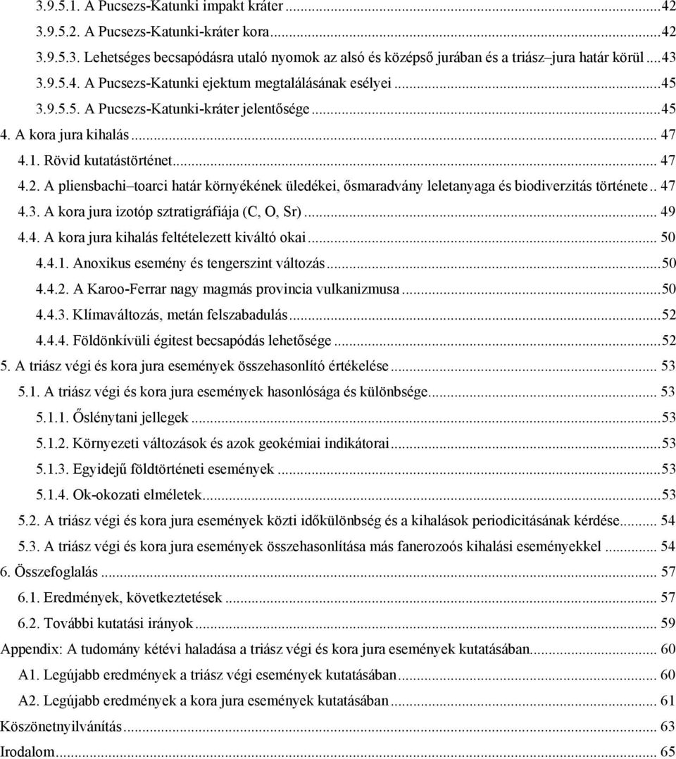 A pliensbachi toarci határ környékének üledékei, ősmaradvány leletanyaga és biodiverzitás története.. 47 4.3. A kora jura izotóp sztratigráfiája (C, O, Sr)... 49 4.4. A kora jura kihalás feltételezett kiváltó okai.