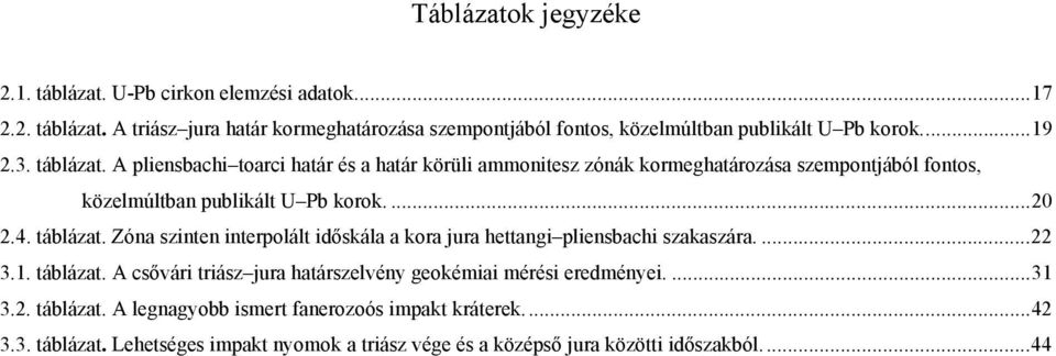 táblázat. Zóna szinten interpolált időskála a kora jura hettangi pliensbachi szakaszára....22 3.1. táblázat.