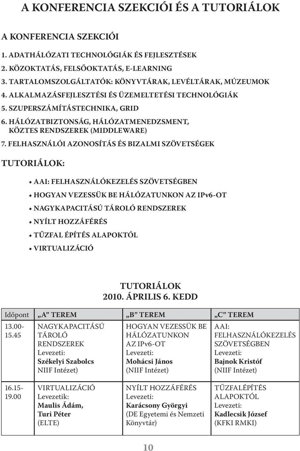 HÁLÓZATBIZTONSÁG, HÁLÓZATMENEDZSMENT, KÖZTES RENDSZEREK (MIDDLEWARE) 7.