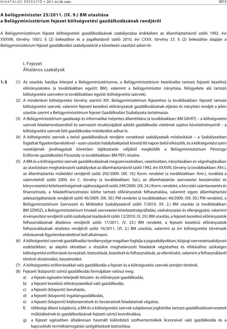 ) BM utasítása a Belügyminisztérium fejezet költségvetési gazdálkodásának rendjérõl A Belügyminisztérium fejezet költségvetési gazdálkodásának szabályozása érdekében az államháztartásról szóló 1992.