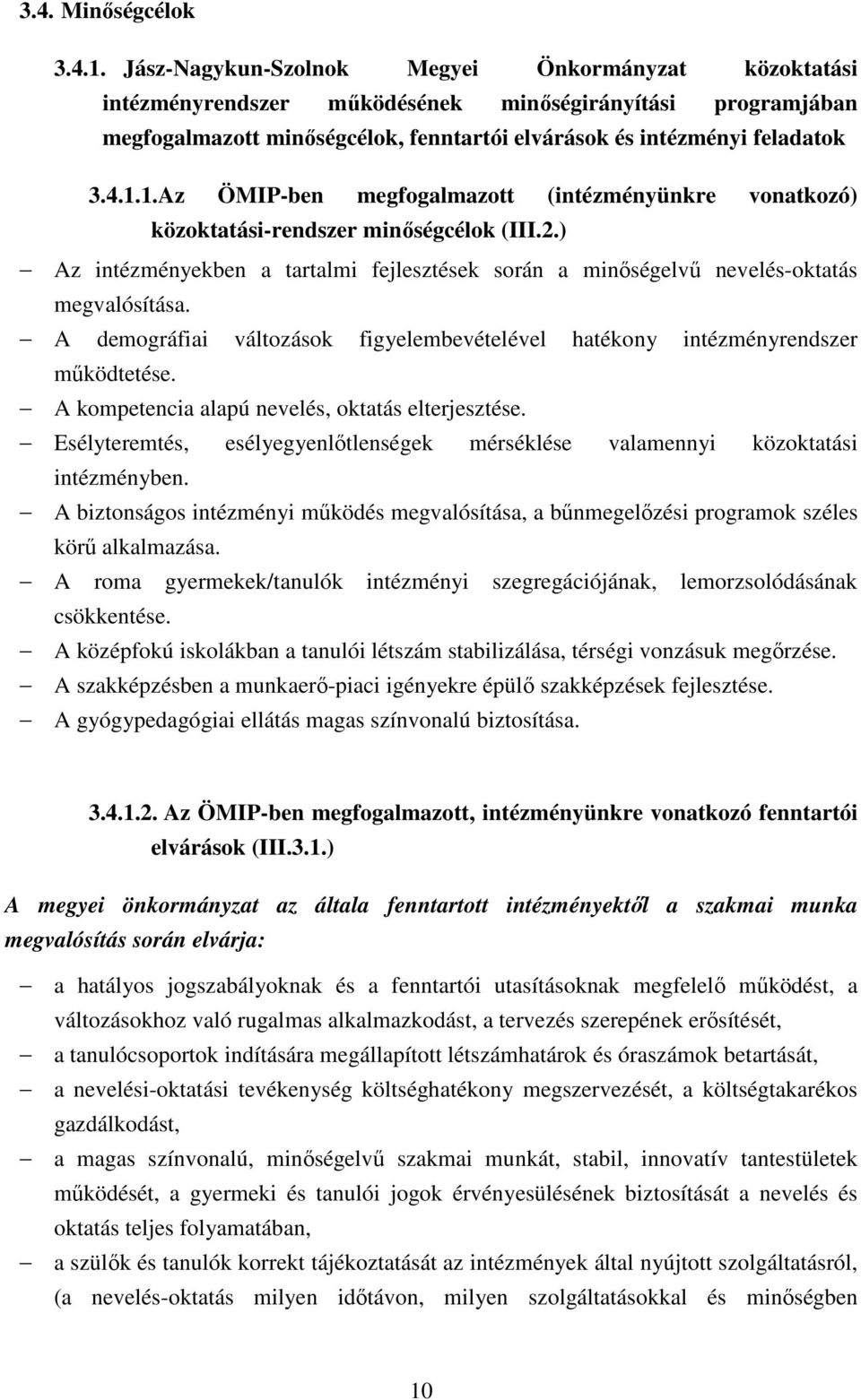 1.Az ÖMIP-ben megfogalmazott (intézményünkre vonatkozó) közoktatási-rendszer minıségcélok (III.2.) Az intézményekben a tartalmi fejlesztések során a minıségelvő nevelés-oktatás megvalósítása.