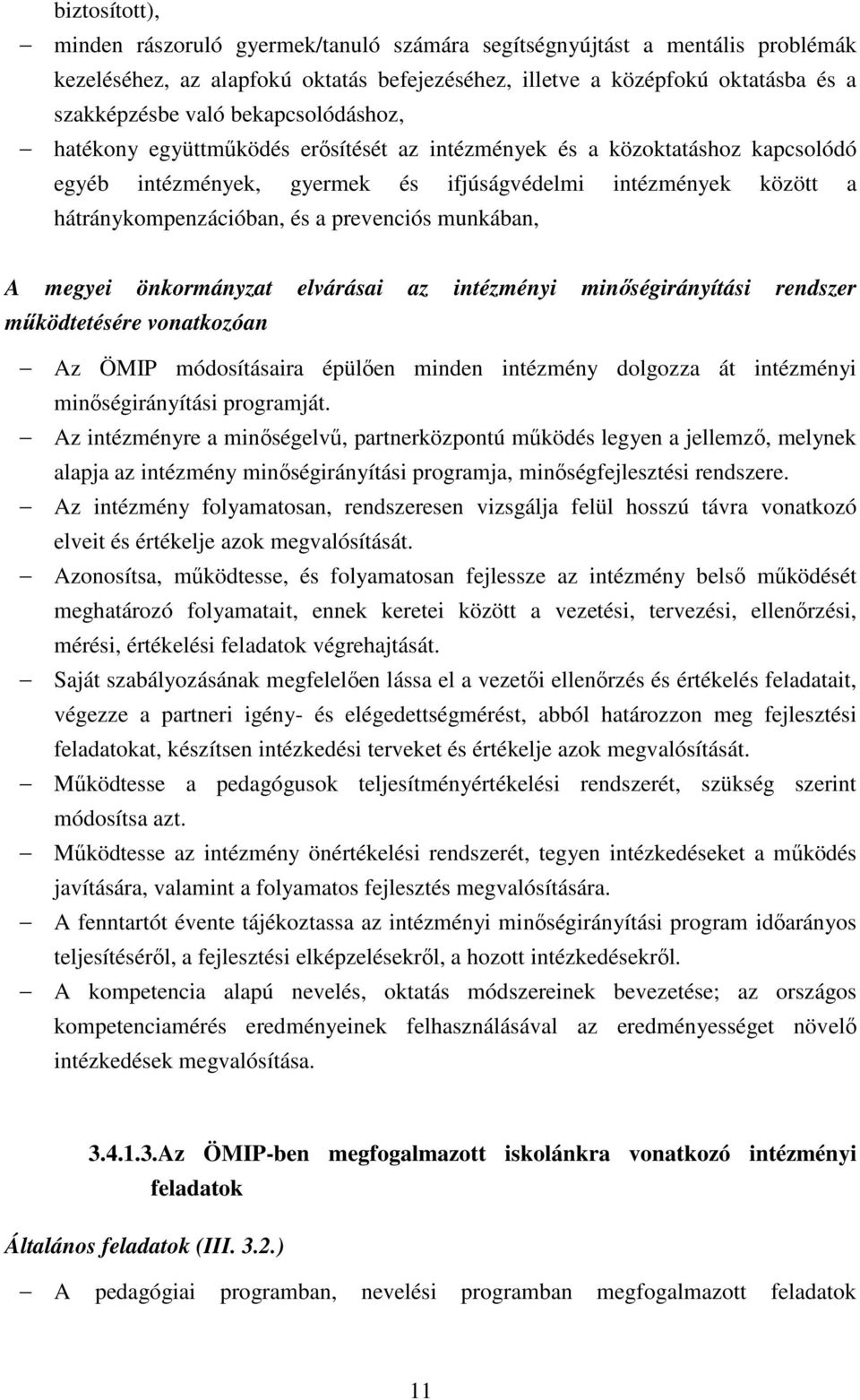 prevenciós munkában, A megyei önkormányzat elvárásai az intézményi minıségirányítási rendszer mőködtetésére vonatkozóan Az ÖMIP módosításaira épülıen minden intézmény dolgozza át intézményi