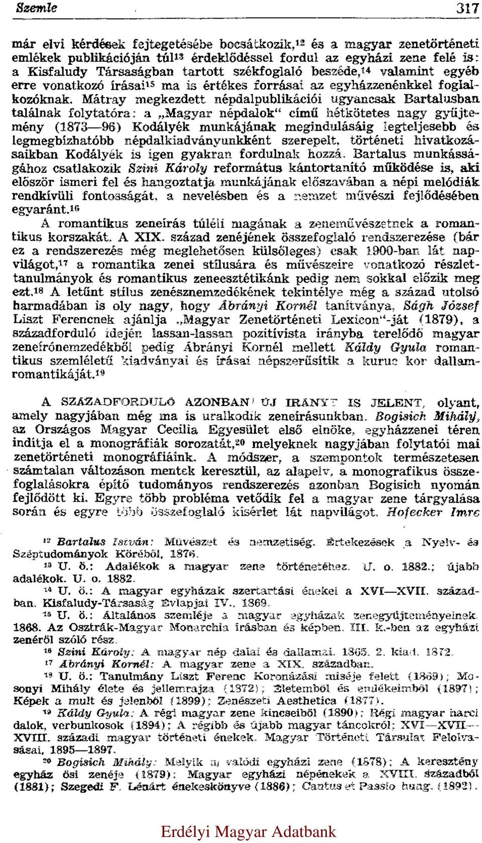 Mátray megkezdett népdalpublikációi ugyancsak Bartalusban találnak folytatóra: a Magyar népdalok című hétkötetes nagy gyűjtemény (1873 96) Kodályék munkájának megindulásáig legteljesebb és