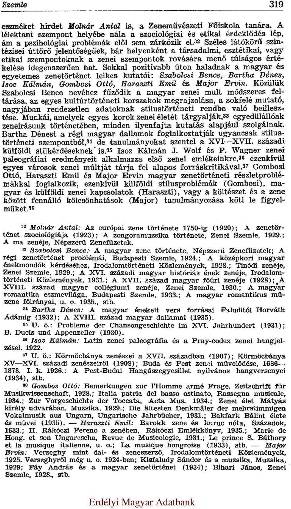 32 Széles látókörű szintézisei úttörő jelentőségűek, bár helyenként a társadalmi, esztétikai, vagy etikai szempontoknak a zenei szempontok rovására menő túlságos értékelése idegenszerűen hat.