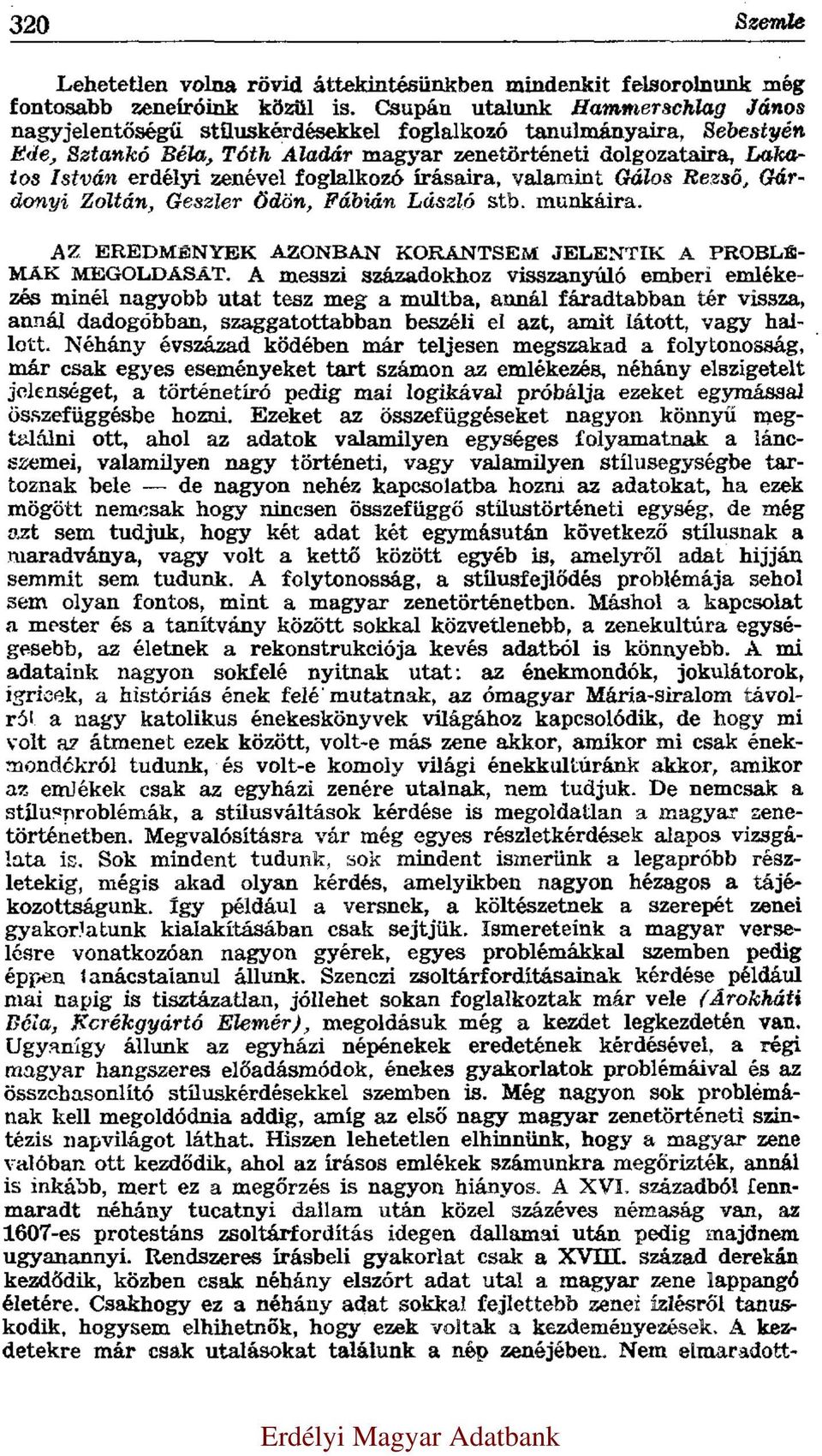 zenével foglalkozó írásaira, valamint Gálos Rezső, Gárdonyi Zoltán, Geszler Ödön, Fábián László stb. munkáira. AZ EREDMÉNYEK AZONBAN KORÁNTSEM JELENTIK A PROBLÉ- MÁK MEGOLDÁSÁT.