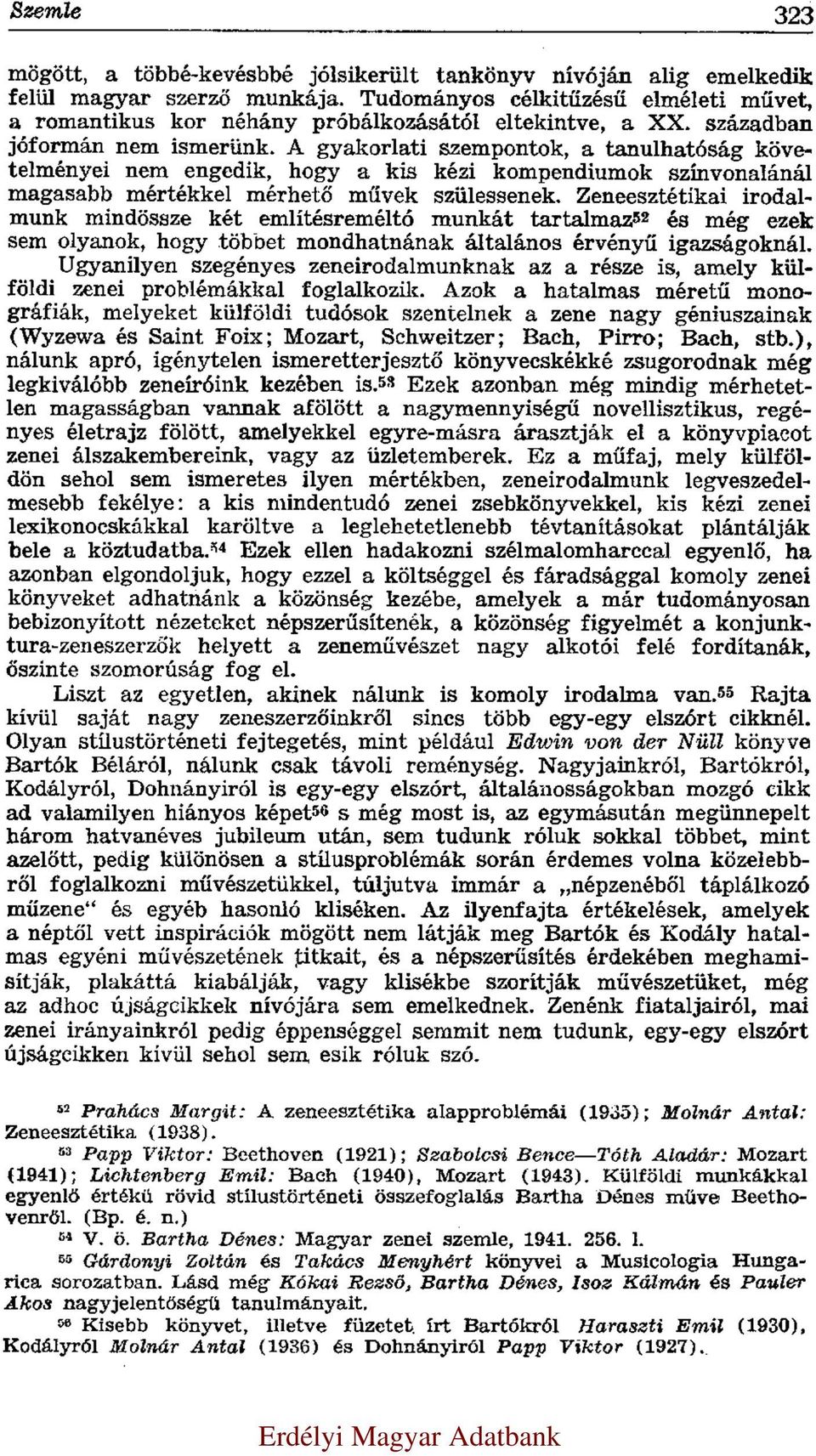 A gyakorlati szempontok, a tanulhatóság követelményei nem engedik, hogy a kis kézi kompendiumok színvonalánál magasabb mértékkel mérhető művek szülessenek.