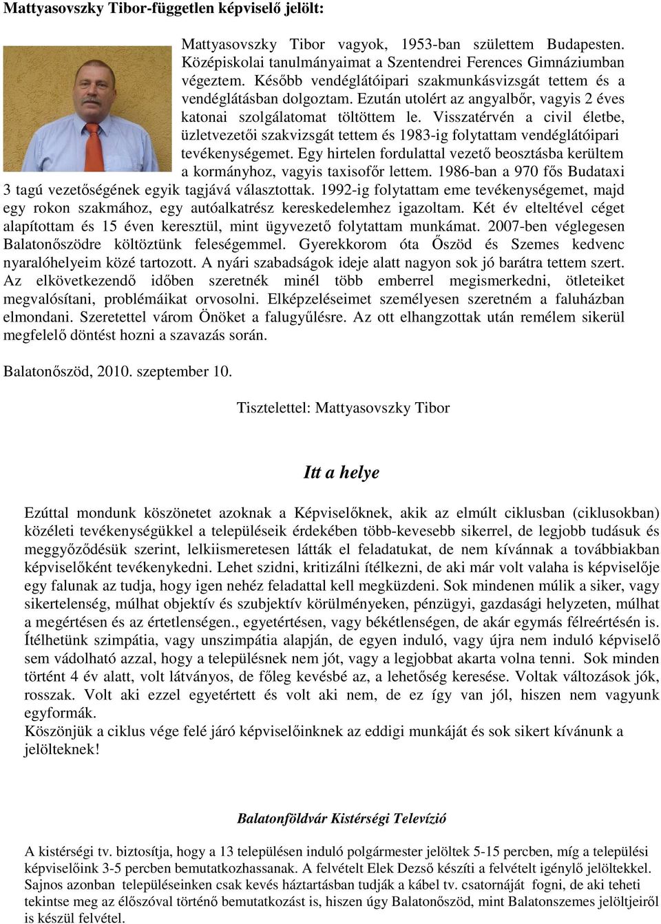 Visszatérvén a civil életbe, üzletvezetıi szakvizsgát tettem és 1983-ig folytattam vendéglátóipari tevékenységemet.