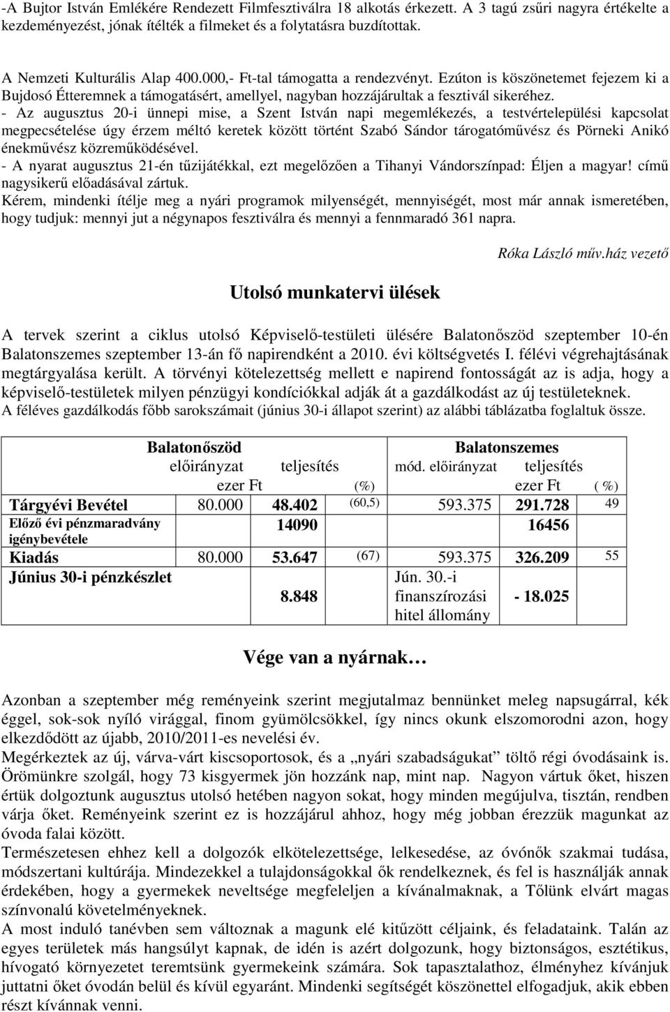 - Az augusztus 20-i ünnepi mise, a Szent István napi megemlékezés, a testvértelepülési kapcsolat megpecsételése úgy érzem méltó keretek között történt Szabó Sándor tárogatómővész és Pörneki Anikó