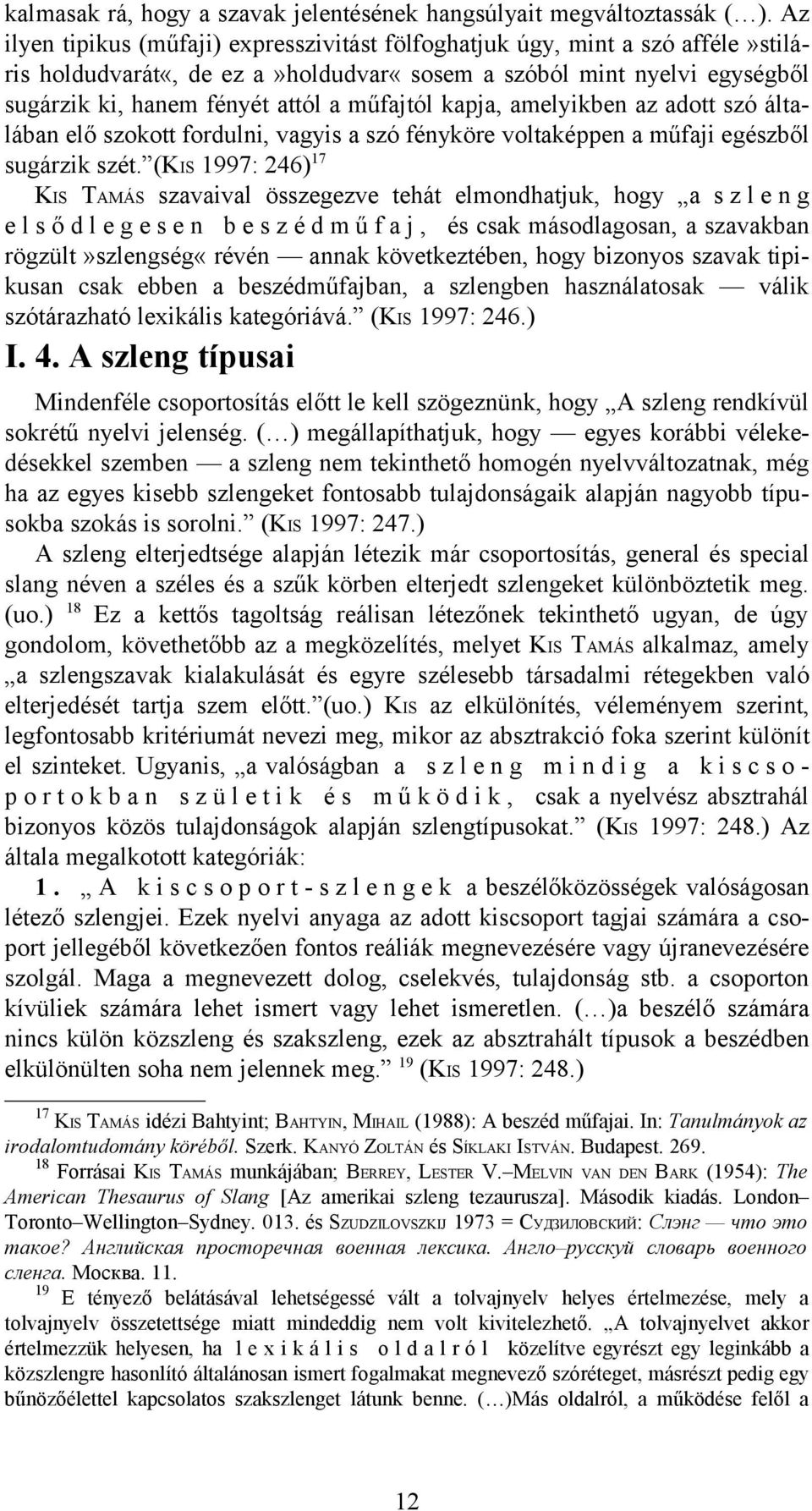 kapja, amelyikben az adott szó általában elő szokott fordulni, vagyis a szó fényköre voltaképpen a műfaji egészből sugárzik szét.