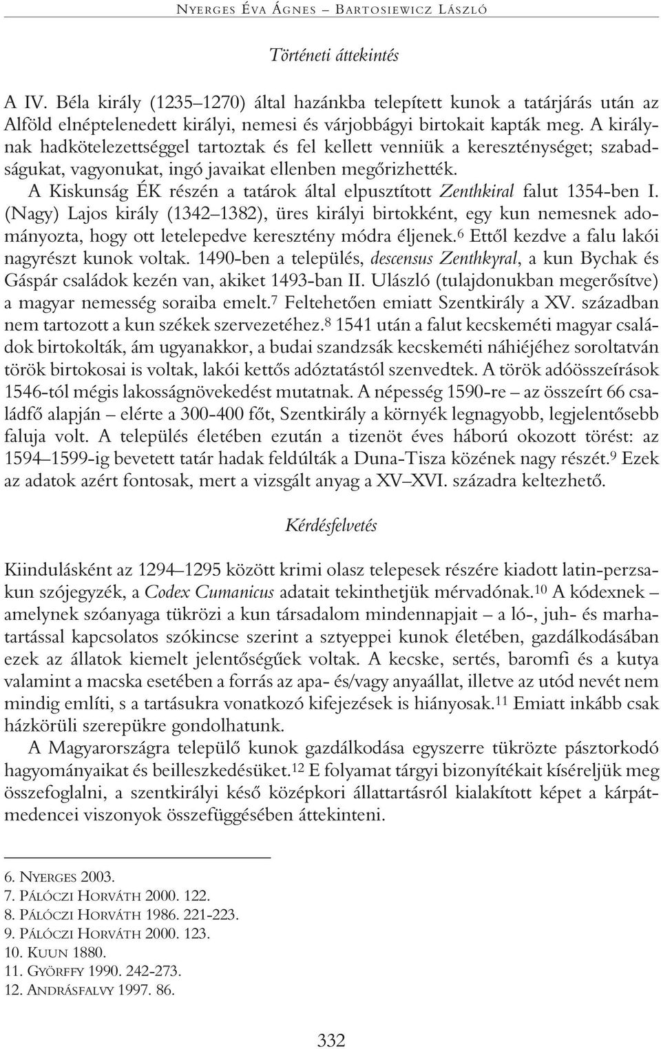 A királynak hadkötelezettséggel tartoztak és fel kellett venniük a kereszténységet; szabadságukat, vagyonukat, ingó javaikat ellenben megôrizhették.