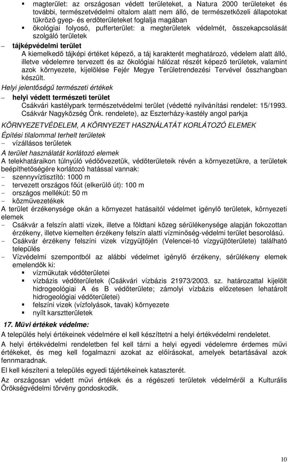 alatt álló, illetve védelemre tervezett és az ökológiai hálózat részét képező területek, valamint azok környezete, kijelölése Fejér Megye Területrendezési Tervével összhangban készült.