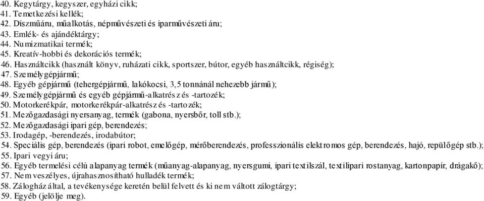 Egyéb gépjármű (tehergépjármű, lakókocsi, 3,5 tonnánál nehezebb jármű); 49. Személygépjármű és egyéb gépjármű-alkatrés z és -tartozék; 50. Motorkerékpár, motorkerékpár-alkatrész és -tartozék; 51.