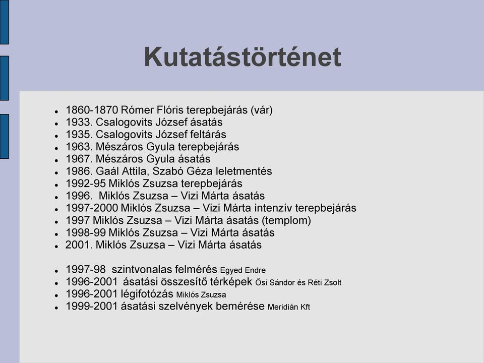 Miklós Zsuzsa Vizi Márta ásatás 1997-2000 Miklós Zsuzsa Vizi Márta intenzív terepbejárás 1997 Miklós Zsuzsa Vizi Márta ásatás (templom) 1998-99 Miklós Zsuzsa Vizi Márta