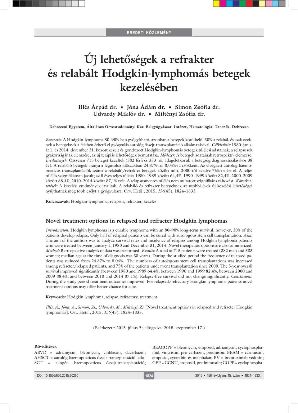 relabál, és csak ezeknek a betegeknek a felében érhető el gyógyulás autológ őssejt-transzplantáció alkalmazásával. Célkitűzés: 1980. január 1. és 2014. december 31.